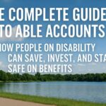 The Complete Guide to ABLE Accounts: How People on Disability Can Save, Invest, and Stay Safe on Benefits