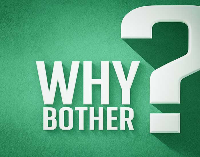 why bother